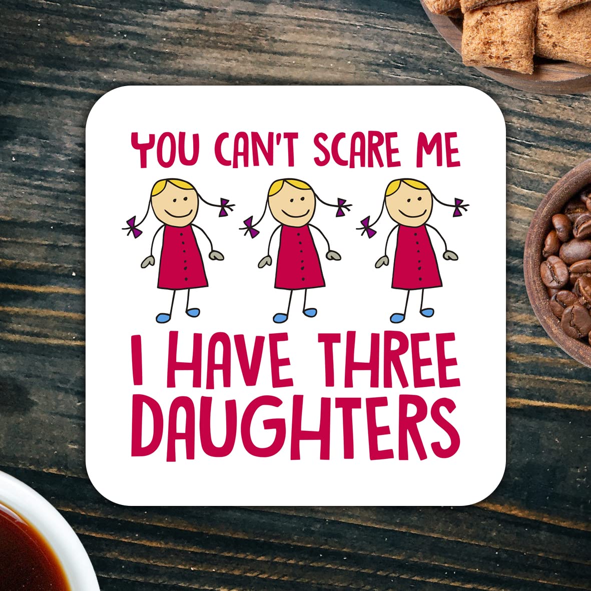 CS412 You can't scare me, i have three daughters Novelty Funny Coffee Tea Drink Gift Glossy MDF Wooden Coaster