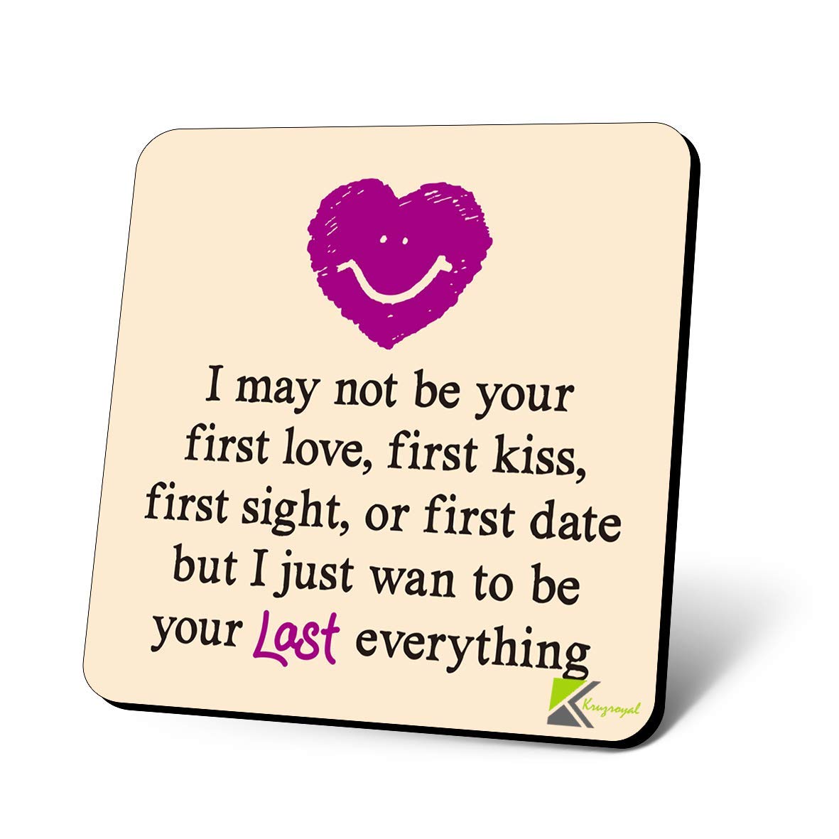 CS1165 I May not be Your First Love, First kiss, First Sight, or First Date but i just Want to be Your Last Everything. Novelty Funny Coffee Tea Drink Gift Glossy MDF Wooden Coaster
