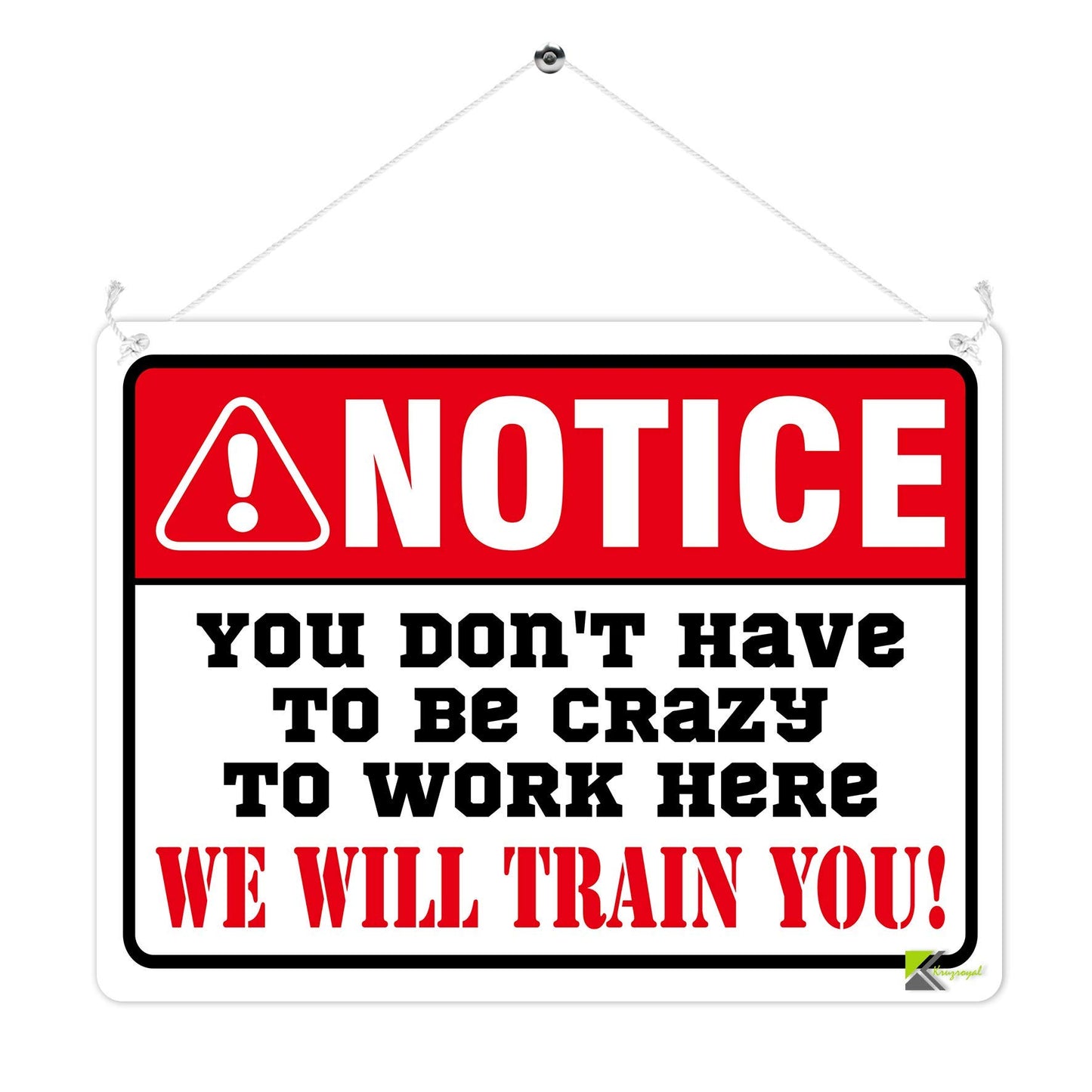 Kruzroyal MP317 NOTICE, You don't have to be crazy to work here, We will train you! Funny Novelty Retro Vintage Metal Wall Sign Plaque 20cm x 15cm