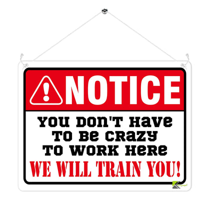 Kruzroyal MP317 NOTICE, You don't have to be crazy to work here, We will train you! Funny Novelty Retro Vintage Metal Wall Sign Plaque 20cm x 15cm
