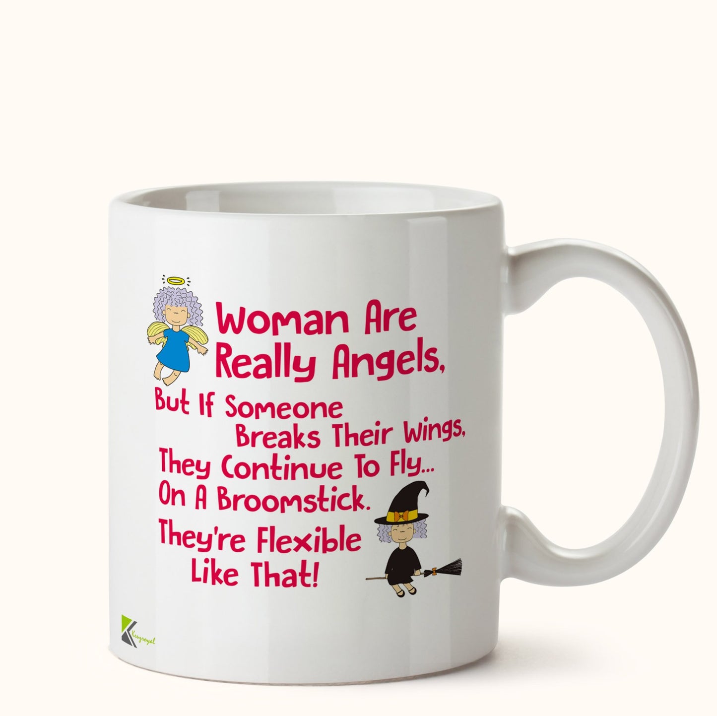 Kruzroyal DZ467 Woman are Really Angels, but if Someone Breaks Their Wings, They Continue to Fly on a Broomstick, They're Flexible Like That! Funny Novelty Great Gift Idea Coffee Tea Mug