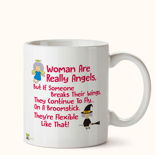 Kruzroyal DZ467 Woman are Really Angels, but if Someone Breaks Their Wings, They Continue to Fly on a Broomstick, They're Flexible Like That! Funny Novelty Great Gift Idea Coffee Tea Mug