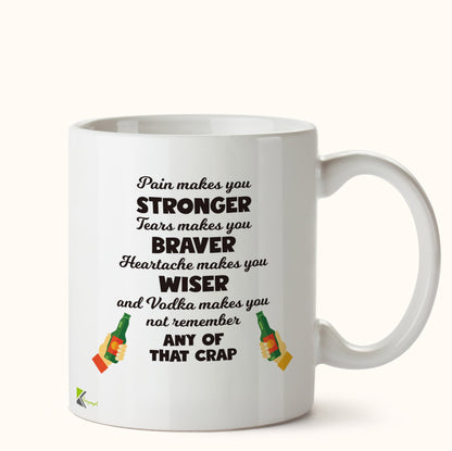 Kruzroyal DZ454 Pain Makes You Stronger, Tears Makes You Braver, Heartache Makes You Wiser and Vodka Makes You not Remember Any of That Crap Funny Novelty Great Gift Idea Coffee Tea Mug