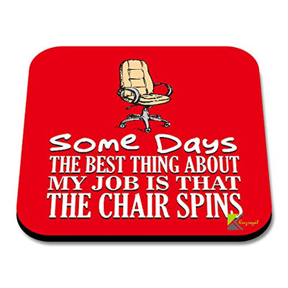 CS012 Some Days The Best Thing About My Job is That The Chair Spins Novelty Funny Coffee Tea Drink Gift Glossy MDF Wooden Coaster