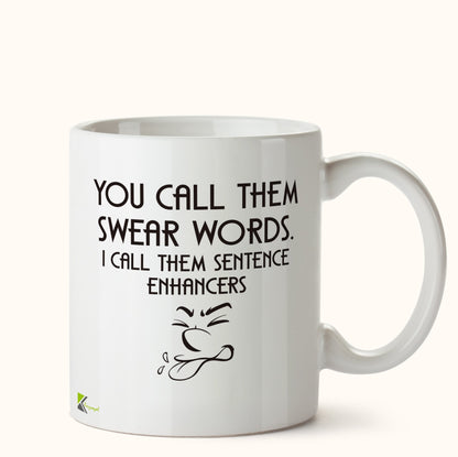 Kruzroyal DZ452 You Call Them Swear Words. I Call Them Sentence Enhancers Funny Novelty Great Gift Idea Coffee Tea Mug
