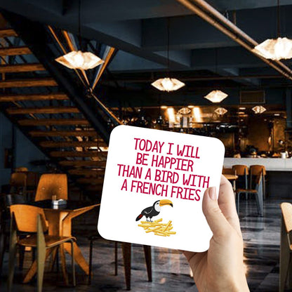 CS707 Today i Will be Happier Than a Bird with a French Fries Novelty Funny Coffee Tea Drink Gift Glossy MDF Wooden Coaster