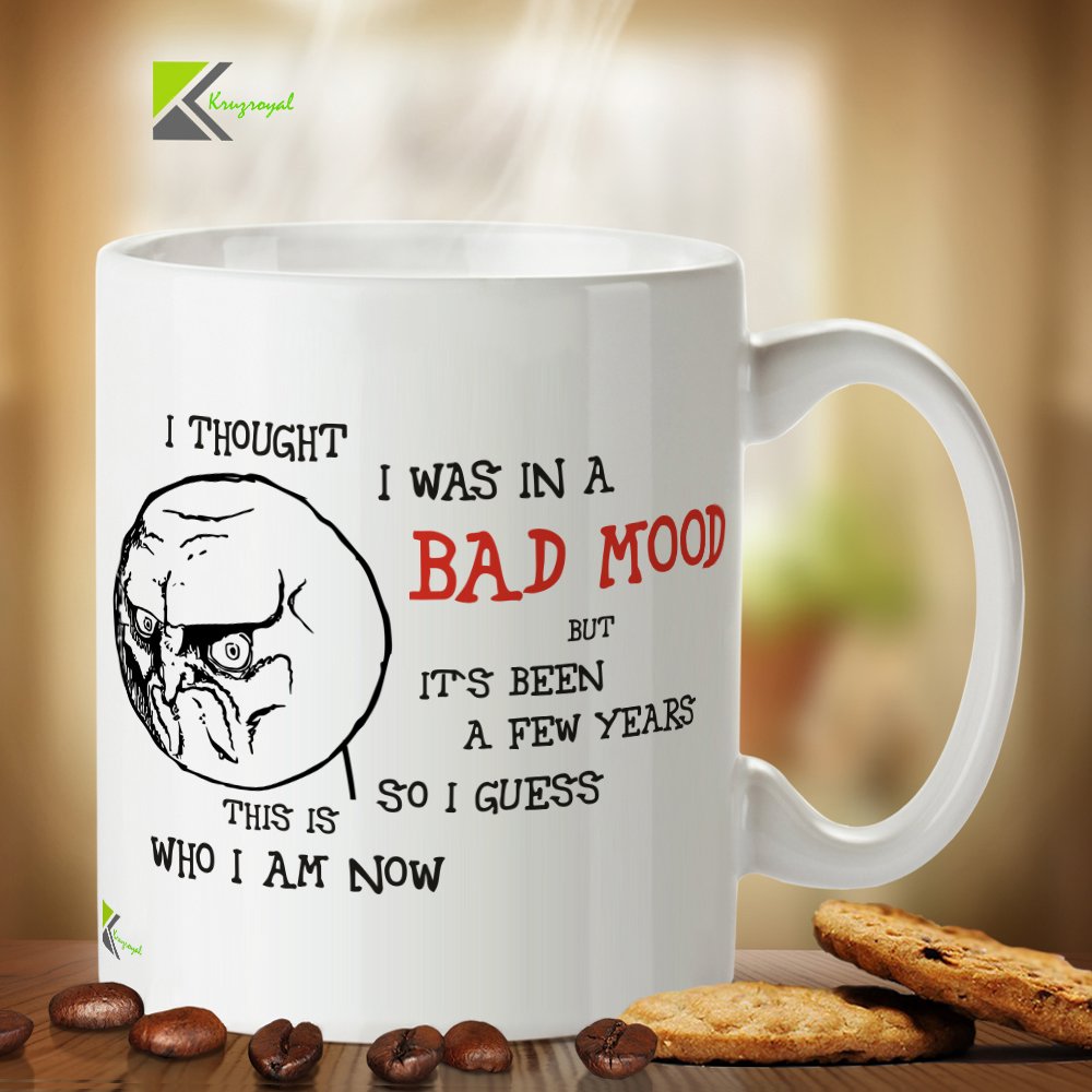 Kruzroyal DZ347 I Thought i was in a Bad Mood but It's Been a Few Years so i Guess This is who i am Now Funny Novelty Great Gift Idea Coffee Tea Mug