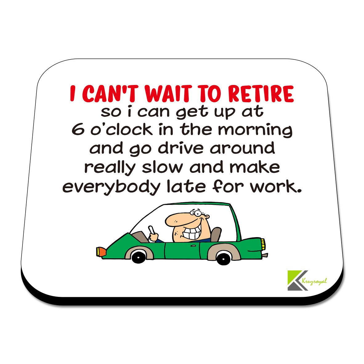 CS474 I Can't Wait to Retire so i can get up at 6o'clock in The Morning and go Drive Around Really Slow and Make Everybody Late for Work Novelty Funny Coffee Tea Drink Gift Glossy MDF Wooden Coaster