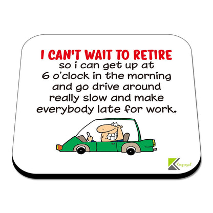 CS474 I Can't Wait to Retire so i can get up at 6o'clock in The Morning and go Drive Around Really Slow and Make Everybody Late for Work Novelty Funny Coffee Tea Drink Gift Glossy MDF Wooden Coaster