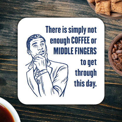 CS576 There is Simply not Enough Coffee or Middle Fingers to get Through This Day. Novelty Funny Coffee Tea Drink Gift Glossy MDF Wooden Coaster