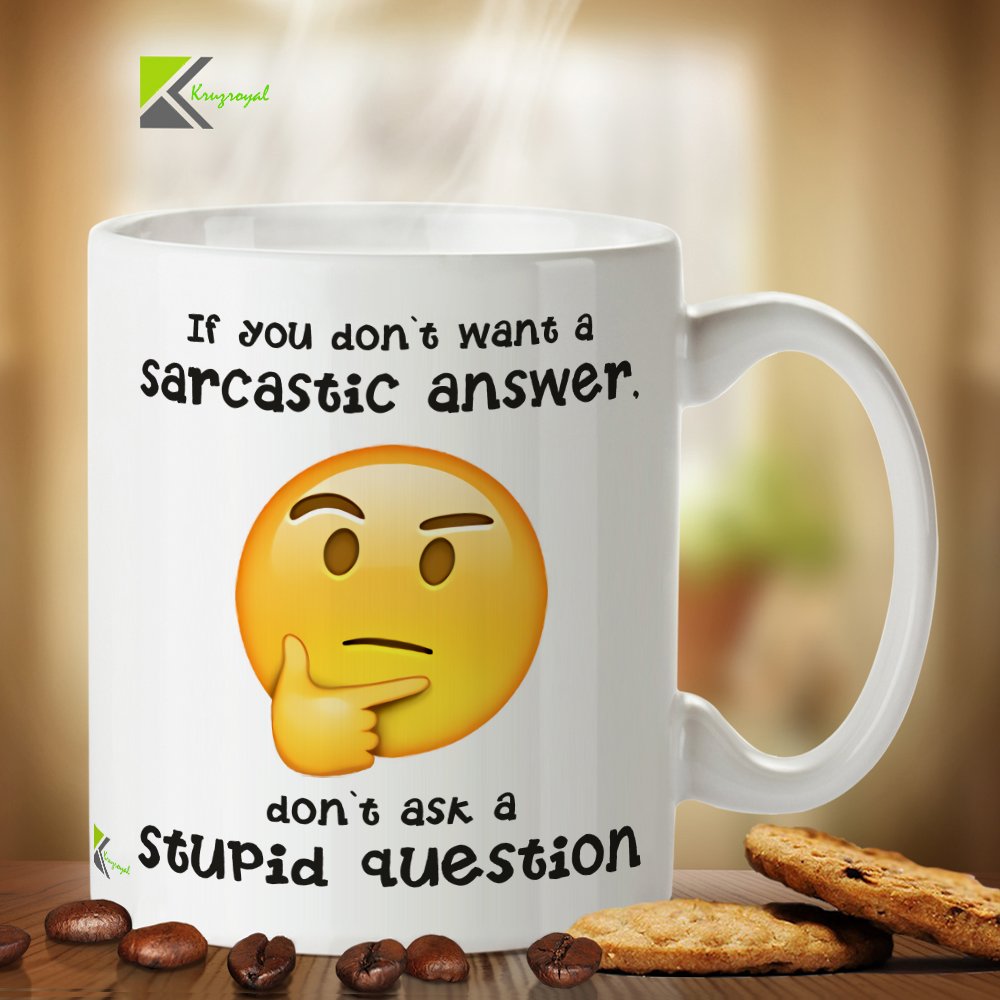 Kruzroyal DZ346 If You Don't Want a Sarcastic Answer. Don't Ask a Stupid question Funny Novelty Great Gift Idea Coffee Tea Mug