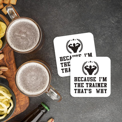 CS602 Because I'm The Trainer That's why Novelty Funny Coffee Tea Drink Gift Glossy MDF Wooden Coaster
