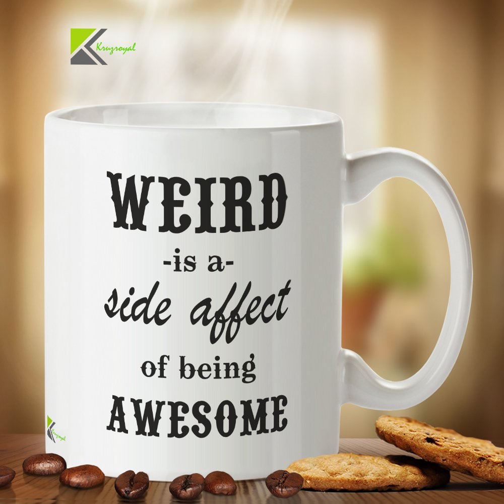 Kruzroyal Funny Sarcastic Mug, Weird is A Side Effect of Being Awesome Design, Novelty Gift for Friend, Coworker or Sibling, White Ceramic Coffee Cup, 11 oz