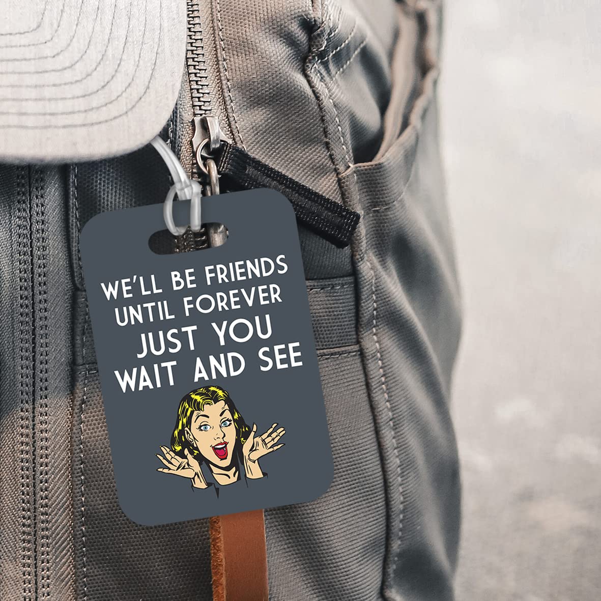 LT110 We'll Be Friends Until Forever Just You Wait and See Novelty Funny Unique Designer Gift Glossy Plastic Suitcase Luggage Tag