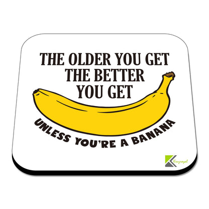 CS481 The older you get the better you get unless you're a banana Novelty Funny Coffee Tea Drink Gift Glossy MDF Wooden Coaster