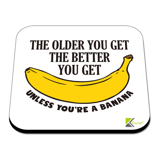 CS481 The older you get the better you get unless you're a banana Novelty Funny Coffee Tea Drink Gift Glossy MDF Wooden Coaster
