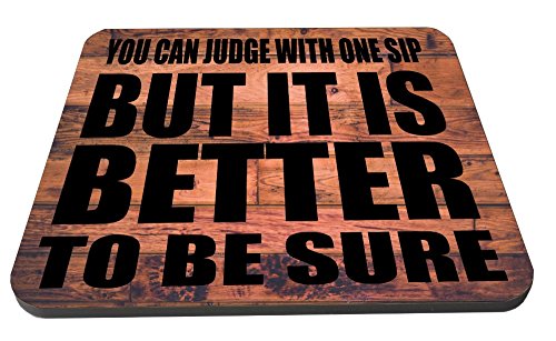 You can judge with one sip but it is better to be sure funny Wooden Coaster