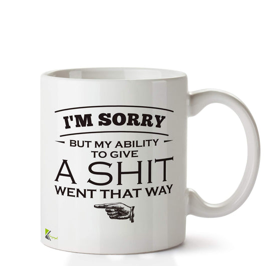 Kruzroyal DZ683 I'm Sorry but My Ability to give a Shit Went That Way Funny Novelty Great Gift Idea Coffee Tea Ceramic Mug