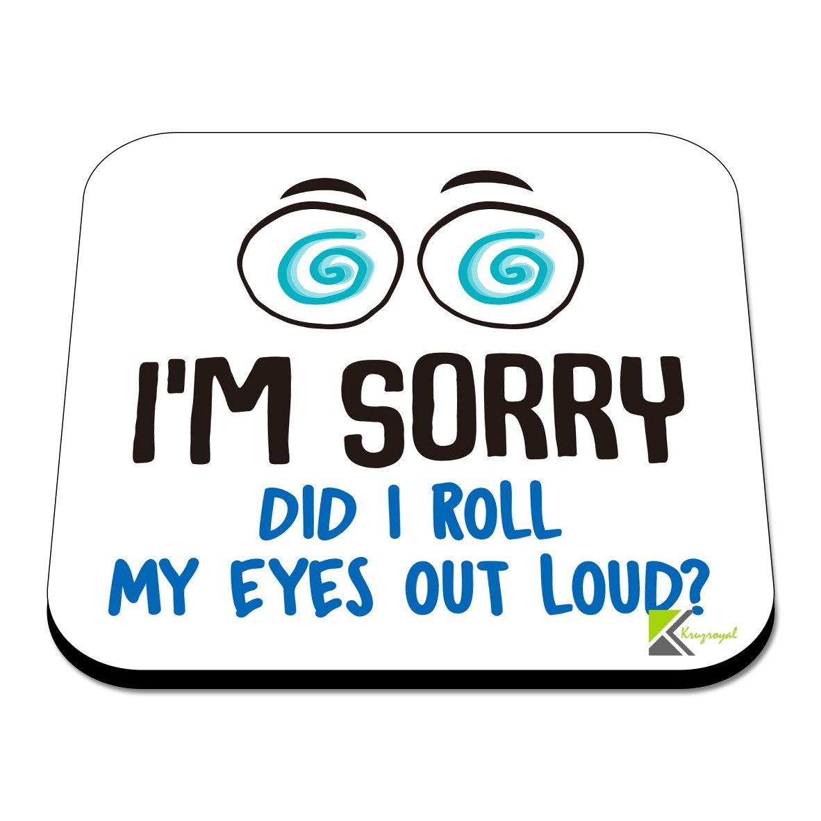 CS560 I'm sorry did i roll my eyes out loud? Novelty Funny Coffee Tea Drink Gift Glossy MDF Wooden Coaster | Gifts for Colleagues, Friends, Women, Men | Novelty Office Desk Accessory