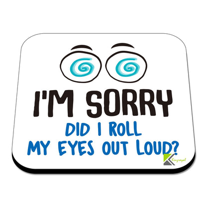 CS560 I'm sorry did i roll my eyes out loud? Novelty Funny Coffee Tea Drink Gift Glossy MDF Wooden Coaster | Gifts for Colleagues, Friends, Women, Men | Novelty Office Desk Accessory