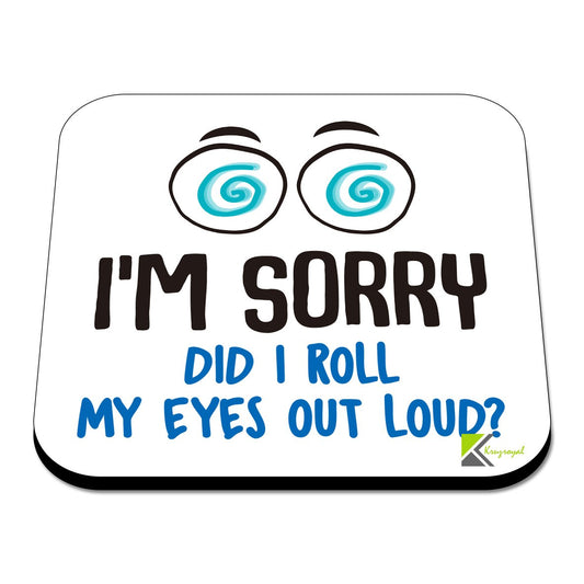 CS560 I'm sorry did i roll my eyes out loud? Novelty Funny Coffee Tea Drink Gift Glossy MDF Wooden Coaster | Gifts for Colleagues, Friends, Women, Men | Novelty Office Desk Accessory