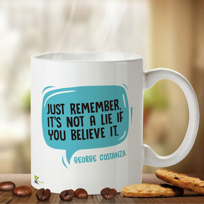 Kruzroyal DZ422 Just Remember, It's not a Lie if You Believe it. George Costanza Funny Novelty Great Gift Idea Coffee Tea Mug