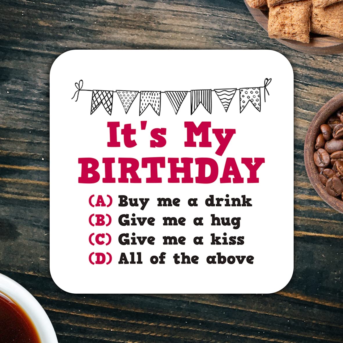 CS526 It's My Birthday/Buy me a Drink/give me a Hug/give me a kiss Novelty Funny Coffee Tea Drink Gift Glossy MDF Wooden Coaster