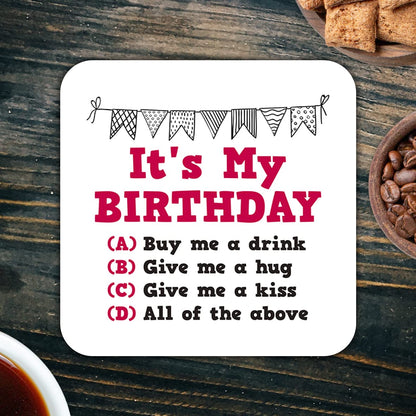 CS526 It's My Birthday/Buy me a Drink/give me a Hug/give me a kiss Novelty Funny Coffee Tea Drink Gift Glossy MDF Wooden Coaster