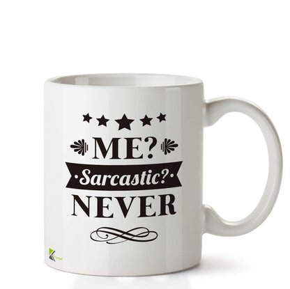 Kruzroyal DZ684 Me? Sarcastic ? Never Funny Novelty Great Gift Idea Coffee Tea Ceramic Mug