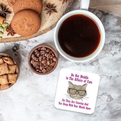 CS617 Do not Meddle in The Affairs of Cats,for They are Cunning and You Sleep with Your Mouth Open Novelty Funny Coffee Tea Drink Gift Glossy MDF Wooden Coaster