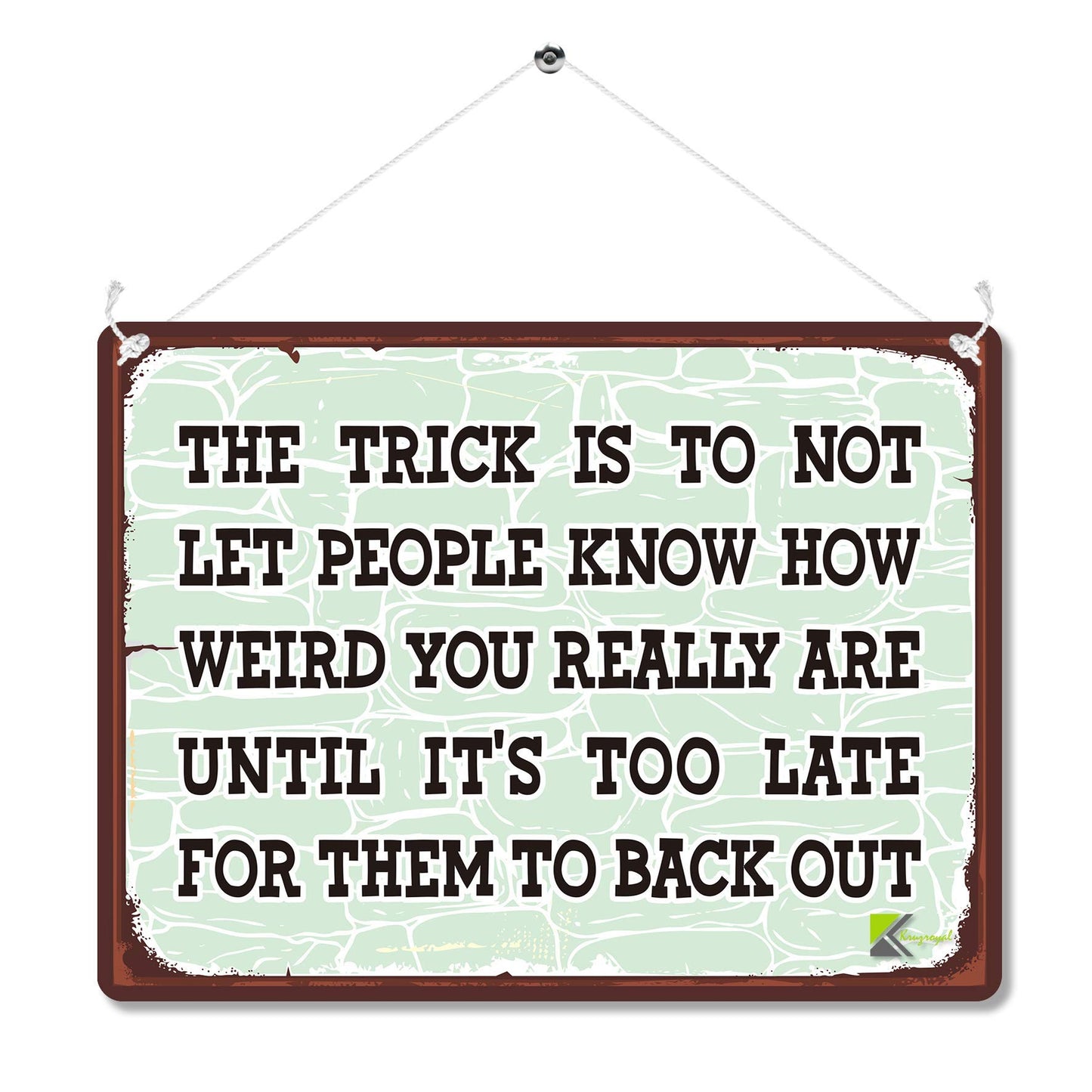Kruzroyal MP142 The trick is to not let people know how weird you really are until it's too late for them to back out Funny Novelty Retro Vintage Metal Wall Sign Plaque 20cm x 15cm