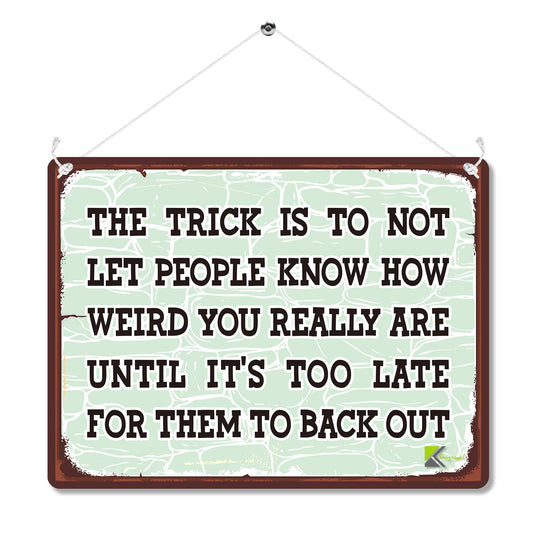 Kruzroyal MP142 The trick is to not let people know how weird you really are until it's too late for them to back out Funny Novelty Retro Vintage Metal Wall Sign Plaque 20cm x 15cm