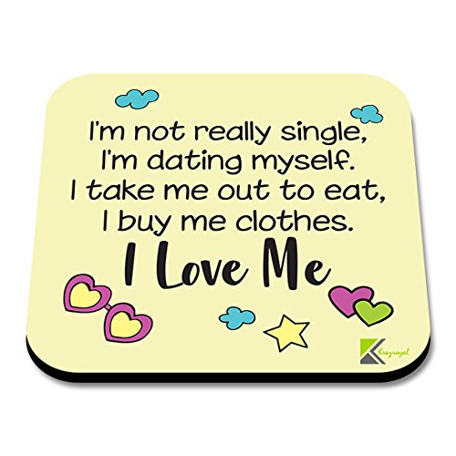 CS117 I'm not Really Single, I'm Dating Myself. i take me Out to eat, i Buy me Clothes. I Love Me. / Valentine's Day Novelty Funny Coffee Tea Drink Gift Glossy MDF Wooden Coaster