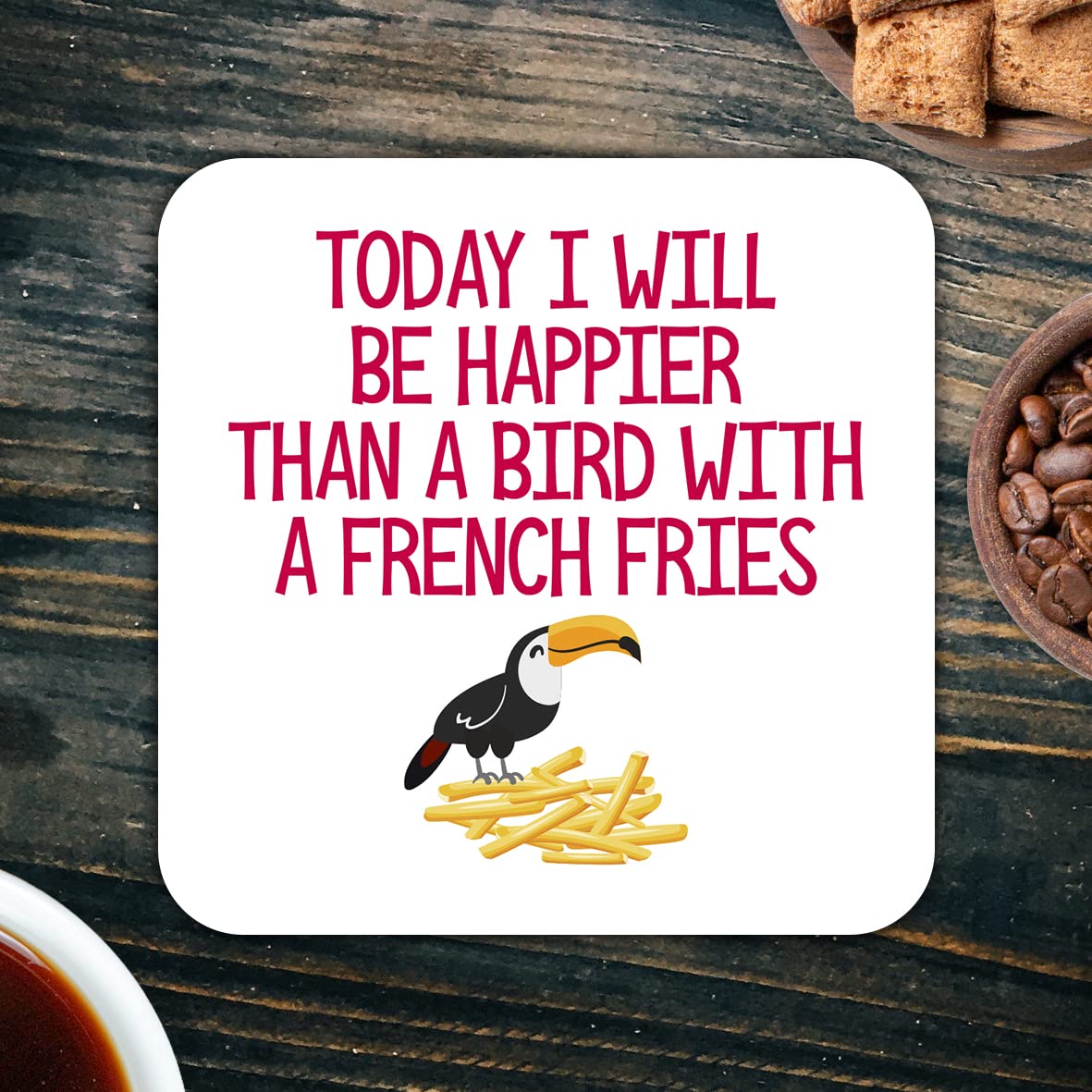 CS707 Today i Will be Happier Than a Bird with a French Fries Novelty Funny Coffee Tea Drink Gift Glossy MDF Wooden Coaster