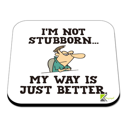 CS466 I'm not stubborn... my way is just better Novelty Funny Coffee Tea Drink Gift Glossy MDF Wooden Coaster