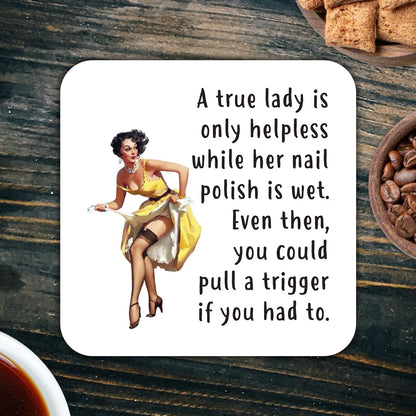 CS721 A True Lady is only Helpless While her Nail Polish is Wet, Even Then, You Could Pull a Trigger if You had to. Novelty Funny Coffee Tea Drink Gift Glossy MDF Wooden Coaster