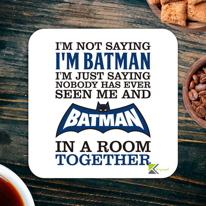 CS861 I'm not saying i'm batman, i'm just saying nobody has ever seen me and batman in a room together. Novelty Funny Coffee Tea Drink Gift Glossy MDF Wooden Coaster | Superhero Gag Gift