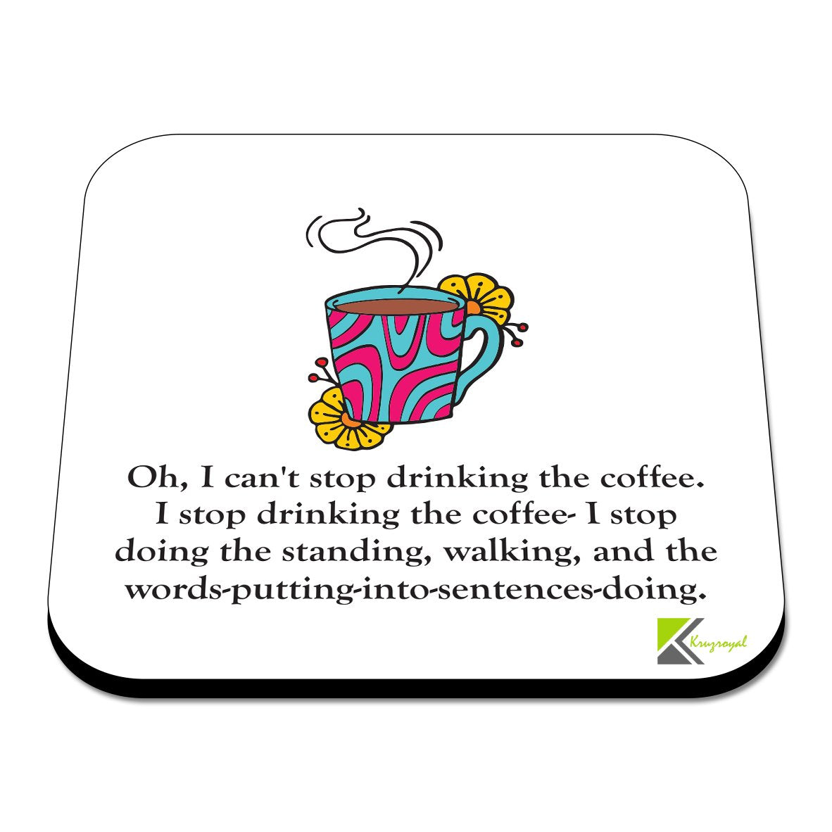 CS347 Oh, i Can't Stop Drinking The Coffee Novelty Funny Coffee Tea Drink Gift Glossy MDF Wooden Coaster