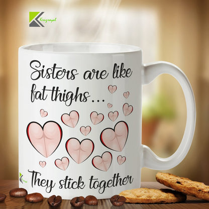Kruzroyal DZ387 Sisters are Like Fat Thighs They Stick Together Funny Novelty Great Gift Idea Coffee Tea Mug