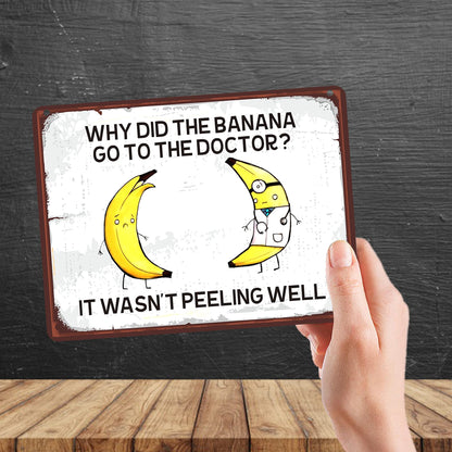 Kruzroyal MP191 Why did the banana go to the doctor? It wasn't peeling well Funny Novelty Retro Vintage Metal Wall Sign Plaque 20cm x 15cm