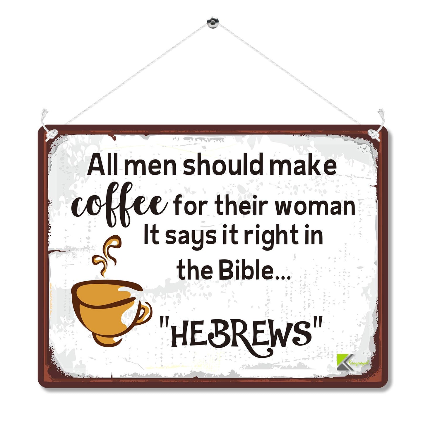 Kruzroyal MP160 All men should make coffee for their woman it says it right in the Bible..HEBREWS Funny Novelty Retro Vintage Metal Wall Sign Plaque 20cm x 15cm
