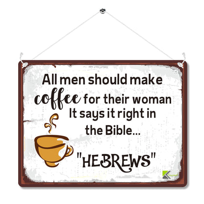 Kruzroyal MP160 All men should make coffee for their woman it says it right in the Bible..HEBREWS Funny Novelty Retro Vintage Metal Wall Sign Plaque 20cm x 15cm