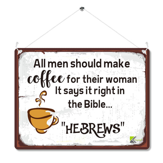 Kruzroyal MP160 All men should make coffee for their woman it says it right in the Bible..HEBREWS Funny Novelty Retro Vintage Metal Wall Sign Plaque 20cm x 15cm