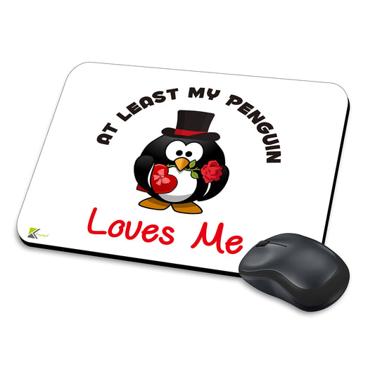 MM019 - At least my penguin loves me Funny Novelty Gift Mousemat/MousePad Anti Slip Laptop Computer PC Mouse Mat