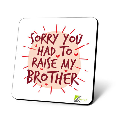 CS759 Sorry You had to Raise My Brother Novelty Funny Coffee Tea Drink Gift Glossy MDF Wooden Coaster