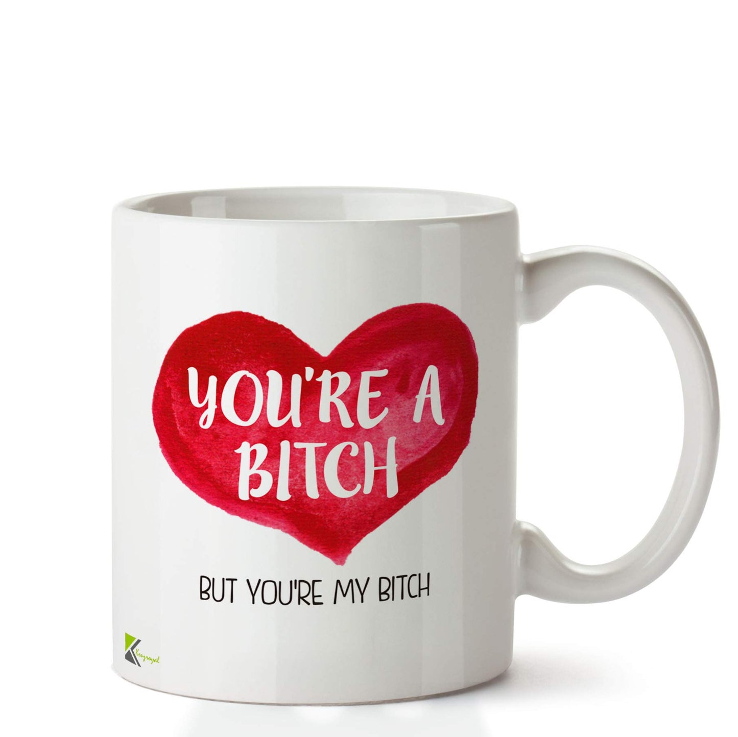 Kruzroyal DZ669 You're a Bit*h but You're My bit*h Funny Novelty Great Gift Idea Coffee Tea Ceramic Mug