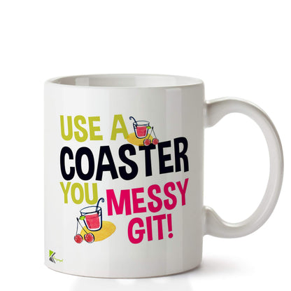 Kruzroyal DZ695 Use a Coaster You Messy git! Funny Novelty Great Gift Idea Coffee Tea Ceramic Mug