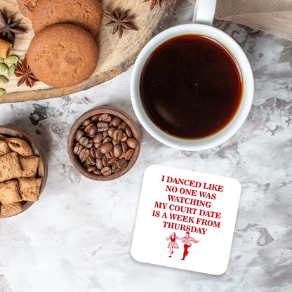 CS624 I Danced Like no one was Watching My Court Date is a Week from Thursday Novelty Funny Coffee Tea Drink Gift Glossy MDF Wooden Coaster