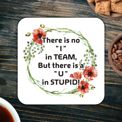 CS768 There is no "I" in Team, But There is a "U" in Stupid! Novelty Funny Coffee Tea Drink Gift Glossy MDF Wooden Coaster