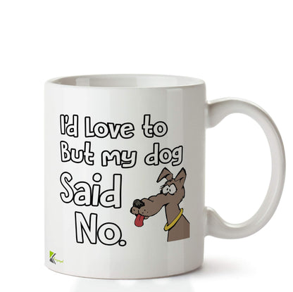 Kruzroyal DZ639 I'd Love to but My Dog Said no Funny Novelty Great Gift Idea Coffee Tea Ceramic Mug